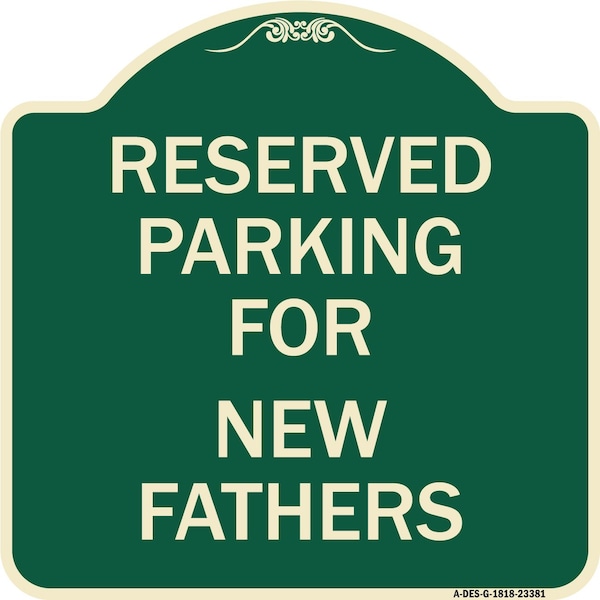 Signmission Parking Reserved for New Fathers Heavy-Gauge Aluminum Architectural Sign, 18" x 18", G-1818-23381 A-DES-G-1818-23381 - main